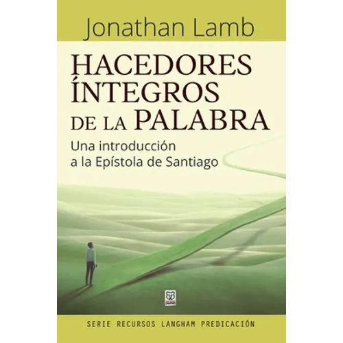 Hacedores Íntegros de la Palabra: Una introducción a la Epístola de Santiago