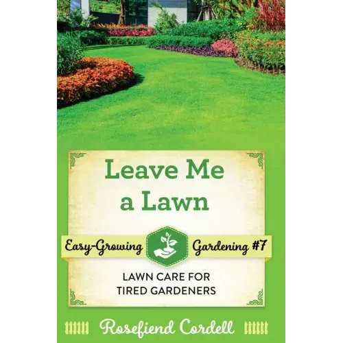 Leave Me a Lawn: Lawn Care for Tired Gardeners