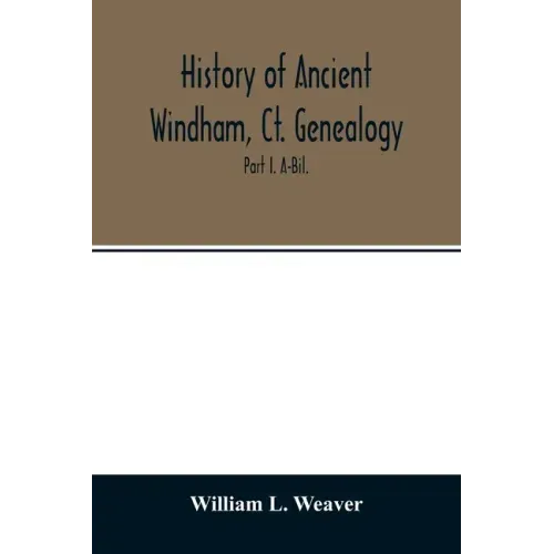 History of ancient Windham, Ct. Genealogy: Containing a genealogical record of all the early families of ancient Windham, embracing the present towns