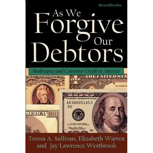 As We Forgive Our Debtors: Bankruptcy and Consumer Credit in America