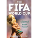 The Fifa World Cup: A History of the Planet's Biggest Sporting Event