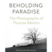 Beholding Paradise: The Photographs of Thomas Merton