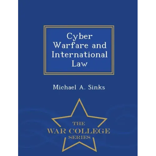 Cyber Warfare and International Law - War College Series