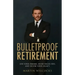 Bulletproof Retirement: Live your dreams, avoid excess fees and secure your legacy