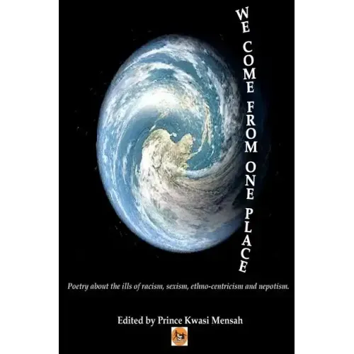 We Come From One Place: Poetry about the ills of racism, sexism, ethno-centricism and nepotism