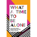 What a Time to Be Alone: The Slumflower's Guide to Why You Are Already Enough