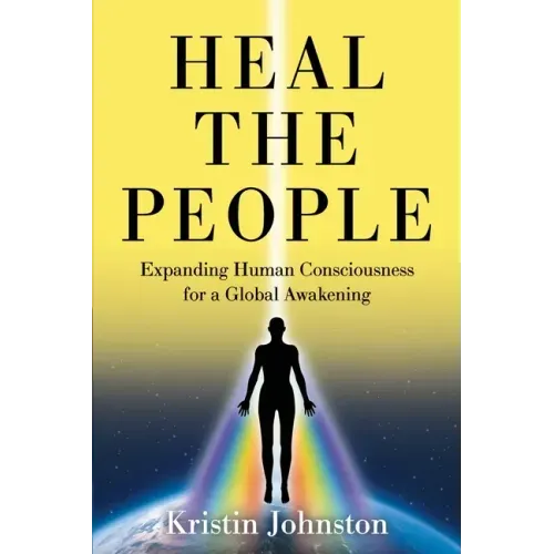 Heal the People: Expanding Human Consciousness for a Global Awakening