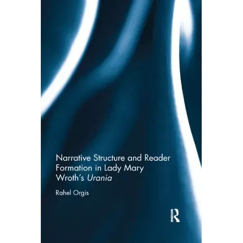 Narrative Structure and Reader Formation in Lady Mary Wroth's Urania