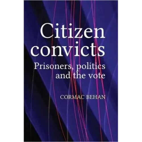 Citizen Convicts: Prisoners, Politics and the Vote
