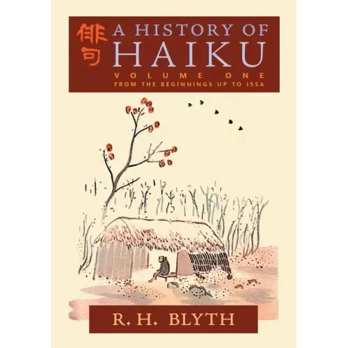 A History of Haiku (Volume One): From the Beginnings up to Issa