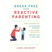 Break Free from Reactive Parenting: Gentle-Parenting Tips, Self-Regulation Strategies, and Kid-Friendly Activities for Creating a Calm and Happy Home