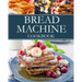 Bread Machine Cookbook: Easy-to-Follow Guide to Baking Delicious Homemade Bread for Healthy Eating