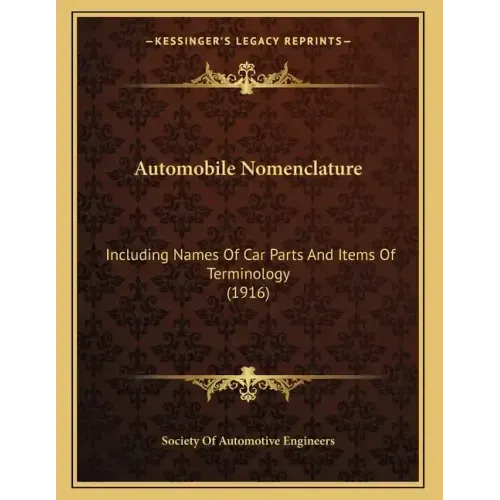 Automobile Nomenclature: Including Names Of Car Parts And Items Of Terminology (1916)