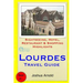 Lourdes Travel Guide: Sightseeing, Hotel, Restaurant & Shopping Highlights