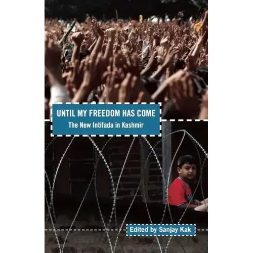 Until My Freedom Has Come: The New Intifada in Kashmir