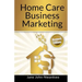 Home Care Business Marketing: Revised Edition