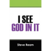 I See God in It