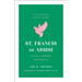 St. Francis of Assisi: His Life, Teachings, and Practice (the Essential Wisdom Library)
