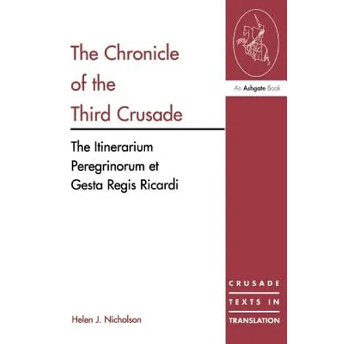 The Chronicle of the Third Crusade: The Itinerarium Peregrinorum Et Gesta Regis Ricardi