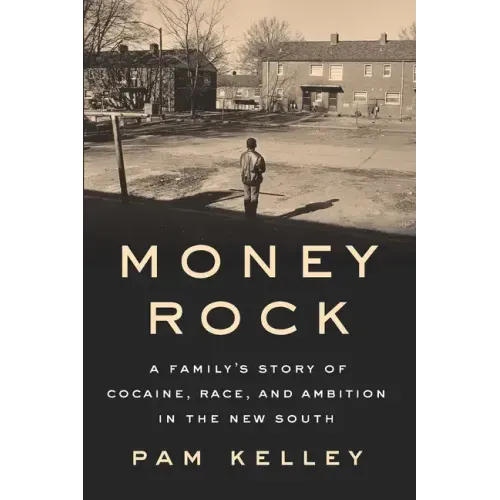 Money Rock: A Family's Story of Cocaine, Race, and Ambition in the New South