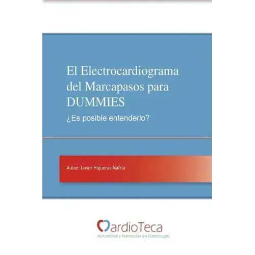 El Electrocardiograma del Marcapasos para DUMMIES. ¿Es posible entenderlo?: Guía sencilla para médicos no cardiólogos para entender de una vez por tod