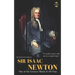 Sir Isaac Newton: One of the Greatest Minds of All-Time. The Entire Life Story