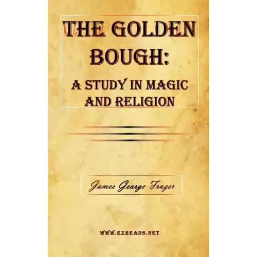 The Golden Bough: A Study in Magic and Religion