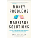Money Problems, Marriage Solutions: 7 Keys to Aligning Your Finances and Uniting Your Hearts