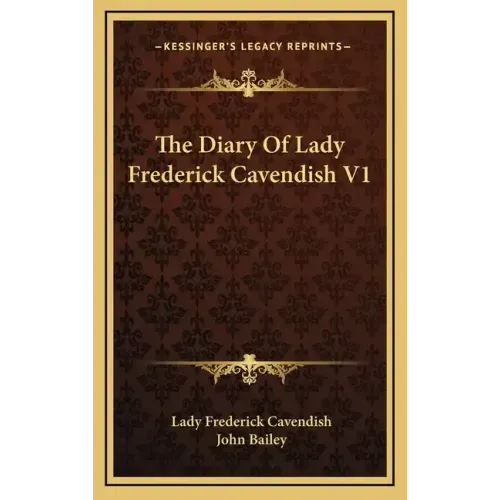 The Diary of Lady Frederick Cavendish V1