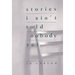 Stories I Ain't Told Nobody Yet: Selections from the People Pieces
