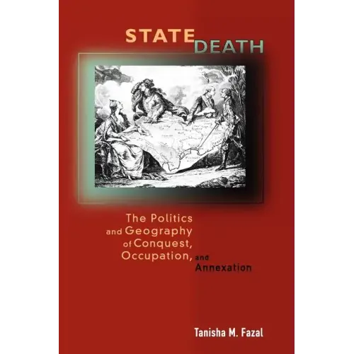 State Death: The Politics and Geography of Conquest, Occupation, and Annexation