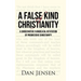 A False Kind of Christianity: A Conservative Evangelical Refutation of Progressive Christianity