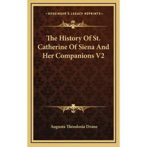 The History Of St. Catherine Of Siena And Her Companions V2