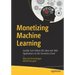Monetizing Machine Learning: Quickly Turn Python ML Ideas Into Web Applications on the Serverless Cloud