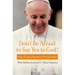Don't Be Afraid to Say Yes to God!: Pope Francis Speaks to Young People