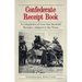 Confederate Receipt Book: A Compilation of Over One Hundred Receipts, Adapted to the Times