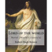 Lord of the world By: Robert Hugh Benson: Novel (World's classic's)