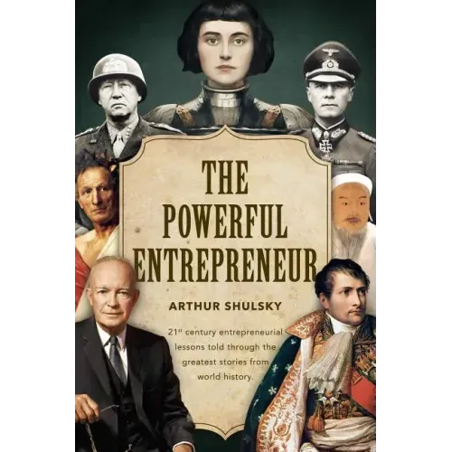 The Powerful Entrepreneur: 21st century entrepreneurial lessons told through the greatest stories from world history.