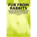 Fur from Rabbits - A Collection of Articles on Pelt Dressing, Killing, Marketing and Other Aspects of Fur Farming