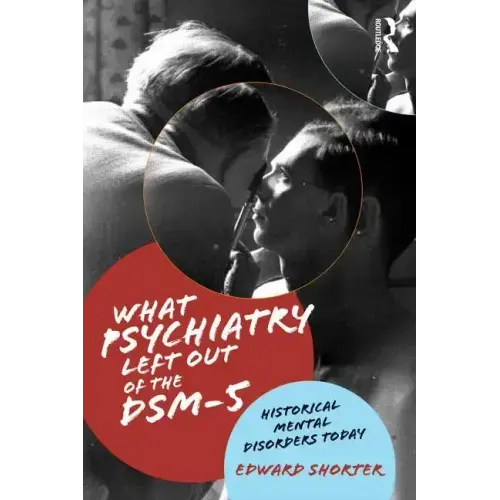 What Psychiatry Left Out of the Dsm-5: Historical Mental Disorders Today
