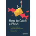 How to Catch a Phish: A Practical Guide to Detecting Phishing Emails
