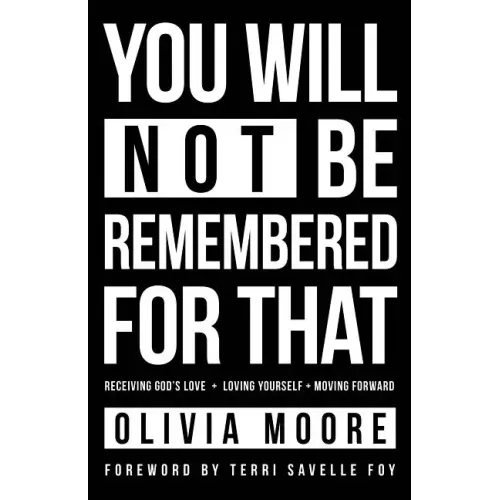 You Will Not Be Remembered for That: Receiving God's Love + Loving Yourself + Moving Forward