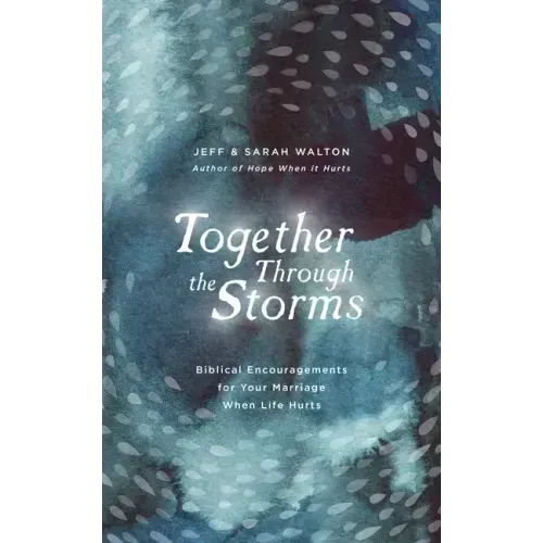 Together Through the Storms: Biblical Encouragements for Your Marriage When Life Hurts