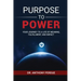 Purpose to Power: Your Journey to a Life of Meaning, Fulfillment, and Impact