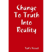 Change To Truth Into Reality