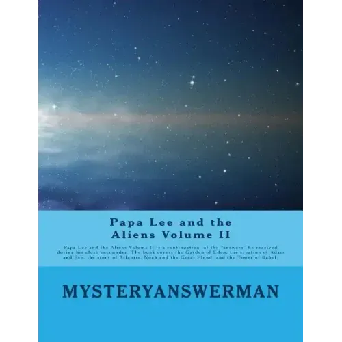 Papa Lee and the Aliens Volume II: Papa lee and the Aliens Volume II is a continuation of the "answers" he received during his close encounder. The bo