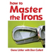 How To Master The Irons