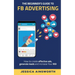The Beginner's Guide to FB Advertising: How to create effective ads, generate leads and increase your ROI
