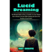 Lucid Dreaming: The Ultimate Guide on How to Literally Live Your Dreams (How to Become Conscious While Sleeping and Control the Storyl