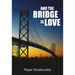 And the Bridge Is Love